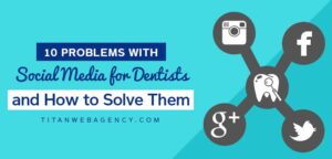 10 Problems with Social Media for Dentists