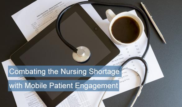  Combating the Nursing Shortage with Mobile Patient Engagement