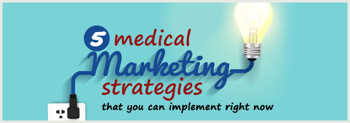 5 medical marketing strategies that you can implement right now