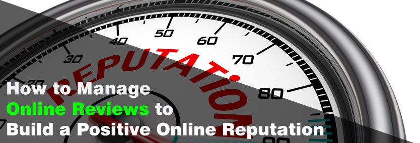  How to Manage Online Reviews to Build a Positive Online Reputation