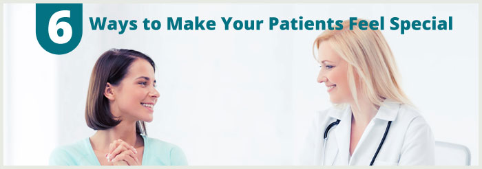 6 Ways to Make Your Patients Feel Special